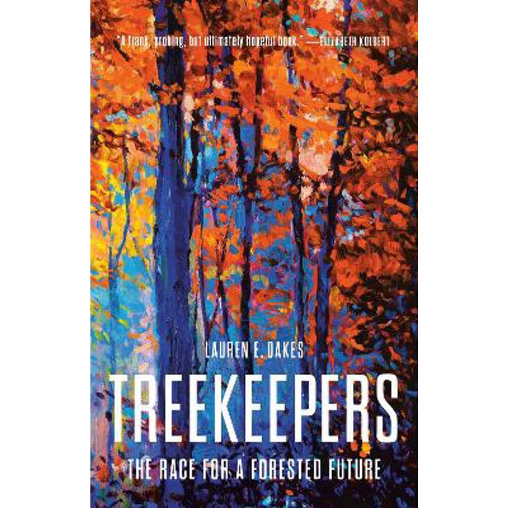 Treekeepers: The Race for a Forested Future (Hardback) - Lauren E. Oakes